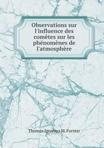 Observations sur l'influence des cometes sur les phenomenes de l'atmosphere