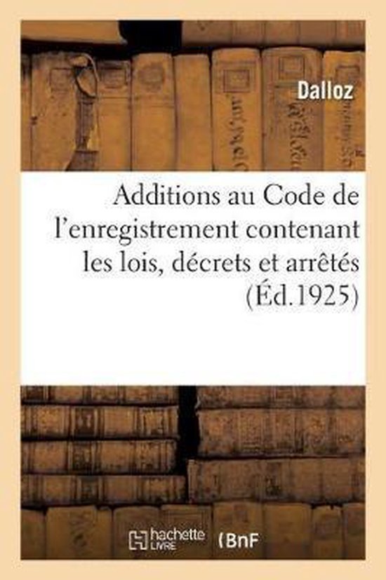 Additions Au Code de l'Enregistrement Contenant Les Lois, D crets Et Arr t s