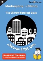 Ultimate Handbook Guide to Mudanjiang : (China) Travel Guide