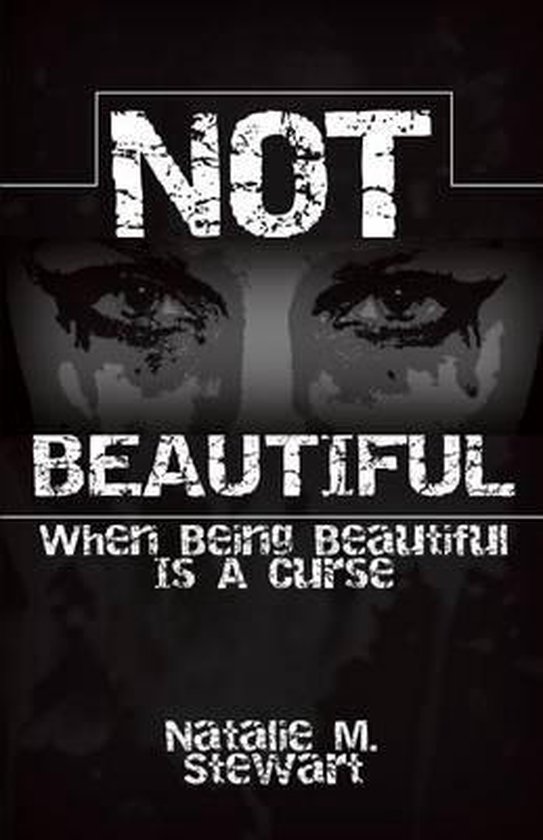 Not Beautiful; When Being Beautiful Is a Curse - cover
