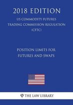 Position Limits for Futures and Swaps (Us Commodity Futures Trading Commission Regulation) (Cftc) (2018 Edition)