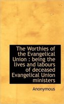 The Worthies of the Evangelical Union