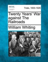 Twenty Years' War Against the Railroads