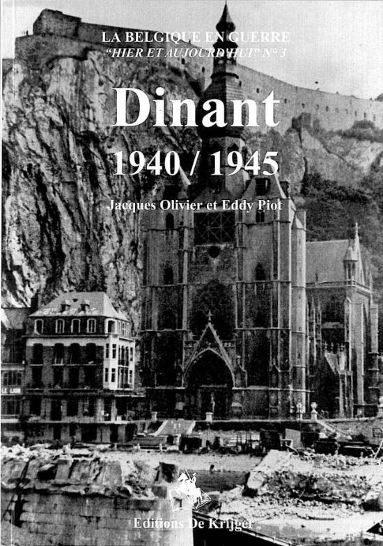 La Belgique En Guerre Hier Et Aujourd'hui- Dinant 1940/1945