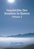 Geschichte Der Jesuiten in Baiern Volume 2