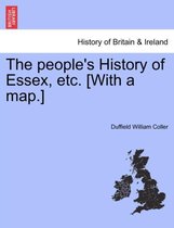 The people's History of Essex, etc. [With a map.]