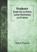 Prudence Etude Sur La Poesie Latine Chretienne au IV Siecle