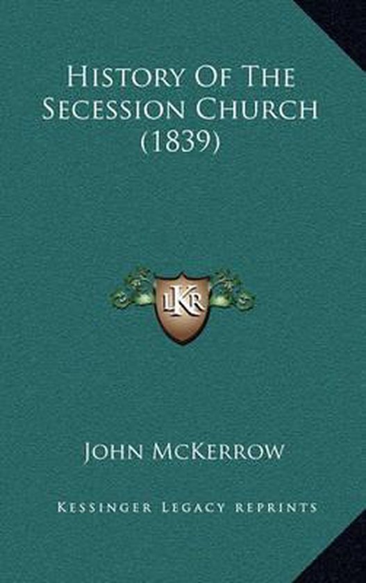 History Of The Secession Church 1839 John Mckerrow 9781164428459 Boeken 