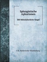 Sphragistische Aphorismen 300 Mittelalterliche Siegel