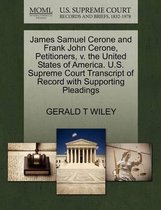 James Samuel Cerone and Frank John Cerone, Petitioners, V. the United States of America. U.S. Supreme Court Transcript of Record with Supporting Pleadings