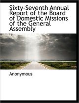 Sixty-Seventh Annual Report of the Board of Domestic Missions of the General Assembly