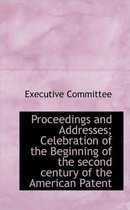 Proceedings and Addresses; Celebration of the Beginning of the Second Century of the American Patent