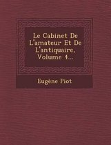 Le Cabinet de L'Amateur Et de L'Antiquaire, Volume 4...