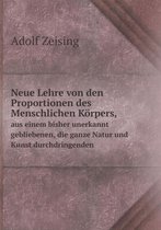 Neue Lehre von den Proportionen des Menschlichen Koerpers, aus einem bisher unerkannt gebliebenen, die ganze Natur und Kunst durchdringenden