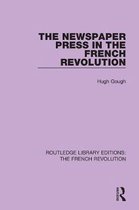 Routledge Library Editions: The French Revolution-The Newspaper Press in the French Revolution