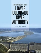 River Books, Sponsored by The Meadows Center for Water and the Environment, Texas State University - The Untold Story of the Lower Colorado River Authority