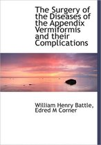 The Surgery of the Diseases of the Appendix Vermiformis and Their Complications