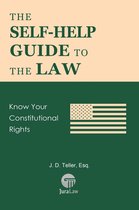 Guide for Non-Lawyers 7 - The Self-Help Guide to the Law: Know Your Constitutional Rights