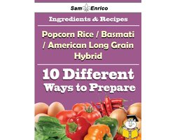 10 Ways to Use Popcorn Rice(a Basmati And American Long Grain Hybrid) (Recipe Book)