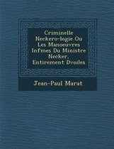 Criminelle Neckero-Logie Ou Les Manoeuvres INF Mes Du Ministre Necker, Enti Rement D Voil Es