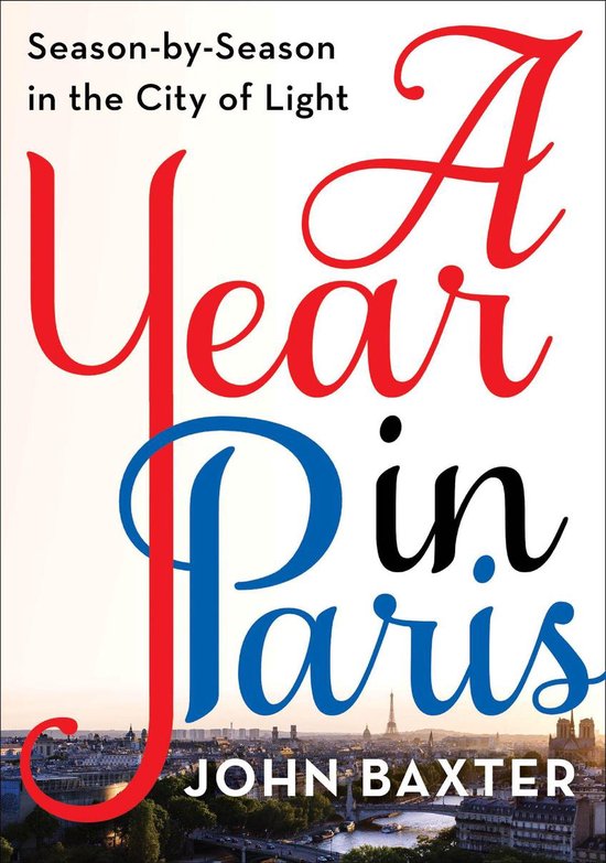 Couverture du livre 'A Year in Paris' de John Baxter. Texte : 'Season-by-Season in the City of Light', 'A Year in Paris', 'JOHN BAXTER'. À l'arrière-plan, la silhouette de Paris avec la Tour Eiffel.