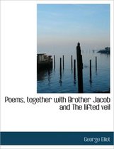 Poems, Together with Brother Jacob and the Lifted Veil