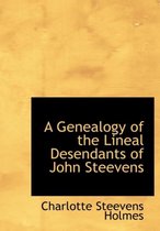 A Genealogy of the Lineal Desendants of John Steevens