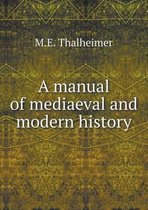 A manual of mediaeval and modern history