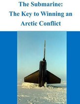 The Submarine - The Key to Winning an Arctic Conflict