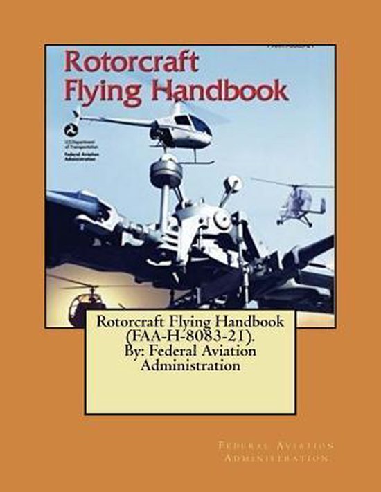 Rotorcraft Flying Handbook (FaaH808321). by, Federal Aviation