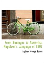 From Boulogne to Austerlitz, Napoleon's Campaign of 1805