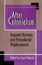 After Colonialism - Imperial Histories and Postcolonial Displacements
