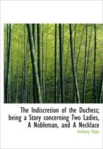 The Indiscretion of the Duchess; Being a Story Concerning Two Ladies, a Nobleman, and a Necklace