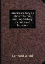 America's duty as shown by our military history its facts and fallacies