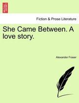 She Came Between. a Love Story.