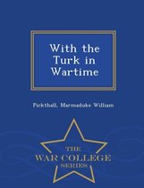 With the Turk in Wartime - War College Series