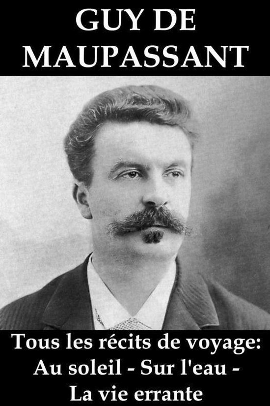 Tous les récits de voyage de Guy de Maupassant: Au soleil - ... - cover