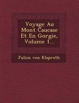 Voyage Au Mont Caucase Et En G Orgie, Volume 1...