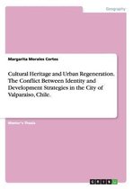Cultural Heritage and Urban Regeneration. The Conflict Between Identity and Development Strategies in the City of Valparaiso, Chile.