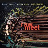Elliot Sharp, Melvin Gibbs, Lance Carter - Raw Meet (CD)