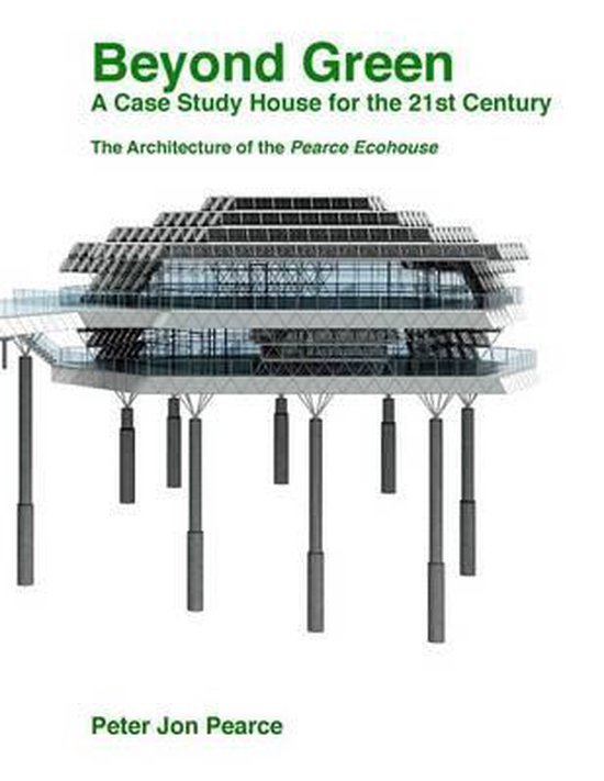 Beyond Green A Case Study House for the 21st Century, Peter Jon Pearce