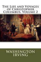 The Life and Voyages of Christopher Columbus, Volume 2