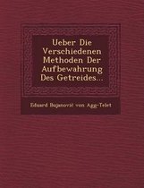 Ueber Die Verschiedenen Methoden Der Aufbewahrung Des Getreides...