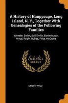A History of Hauppauge, Long Island, N. Y., Together with Genealogies of the Following Families