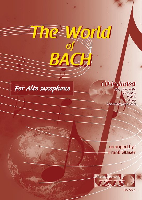 THE WORLD OF BACH voor altsaxofoon. Boek + 13 tracks audio-begeleiding (zowel download online als op CD). - Bladmuziek, saxofoon, play-along, muziekboek, klassiek, barok, Bach, Händel, Mozart. -