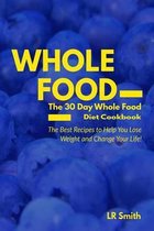 Whole Food: The 30 Day Whole Food Diet Cookbook