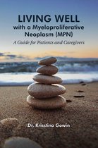 Living Well with a Myeloproliferative Neoplasm (MPN) - Living Well with a Myeloproliferative Neoplasm (MPN)