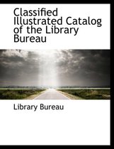 Classified Illustrated Catalog of the Library Bureau