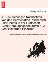 J. K.'s Historische Nachrichten Von Den Herrschaften Pischkowitz Und Coritau in Der Grafschaft Glatz Herausgegeben Durch A. J. Graf Hoverden-Plencken