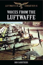 Luftwaffe in Combat 1939–45 - Voices from the Luftwaffe